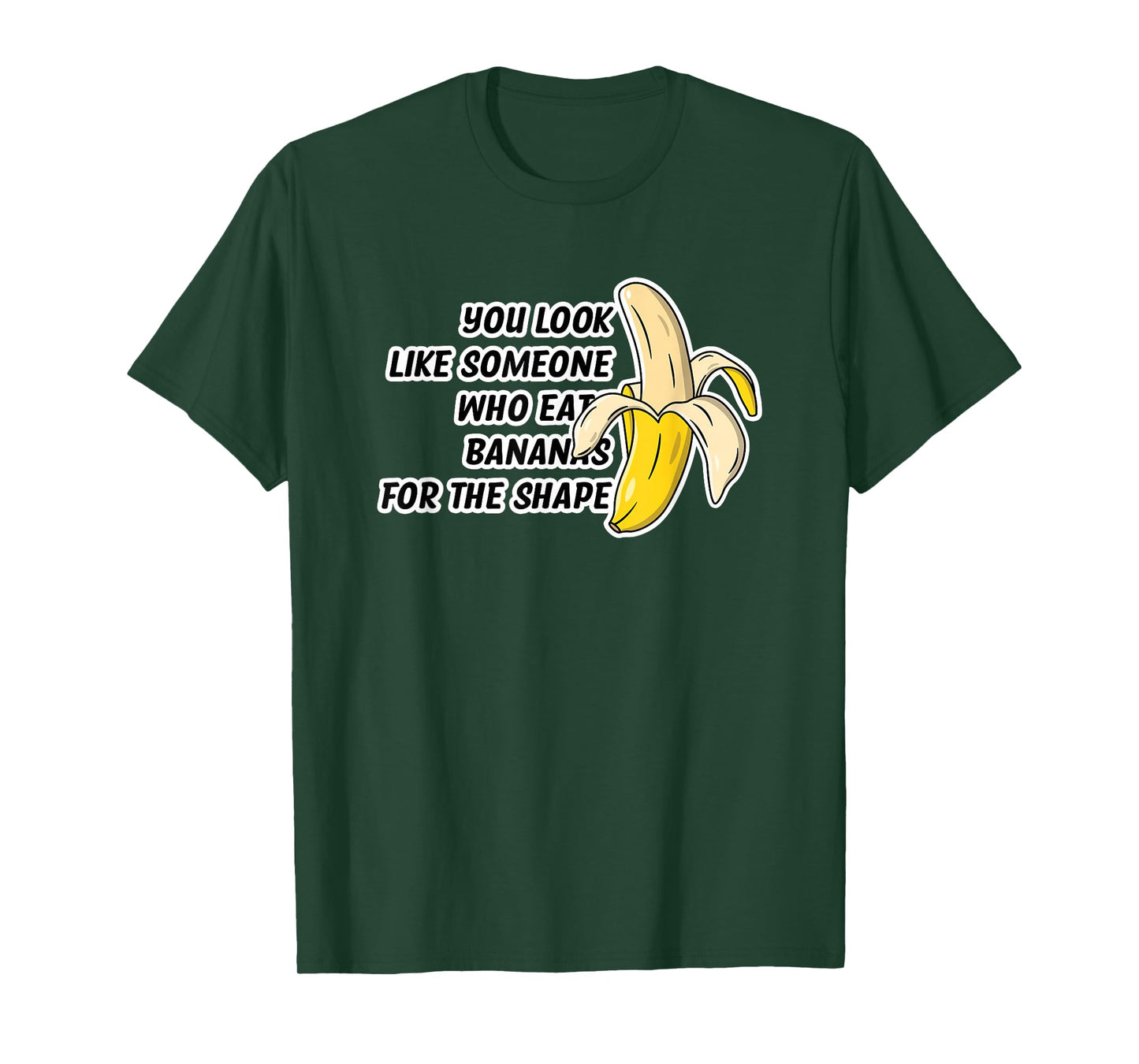 You Look Like Someone Who Eats Bananas for The Shape T-Shirt