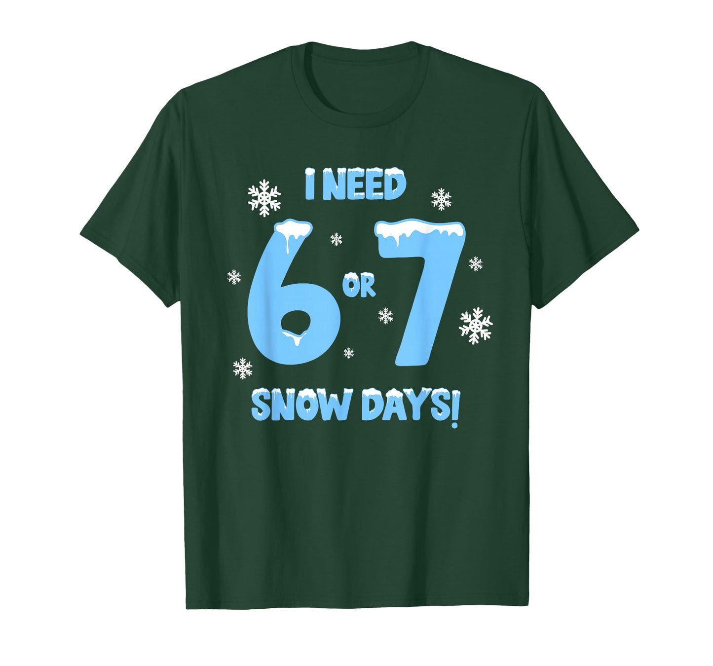 I Need 6 7 Snow Days Funny Snowy Day Teacher and School T-Shirt