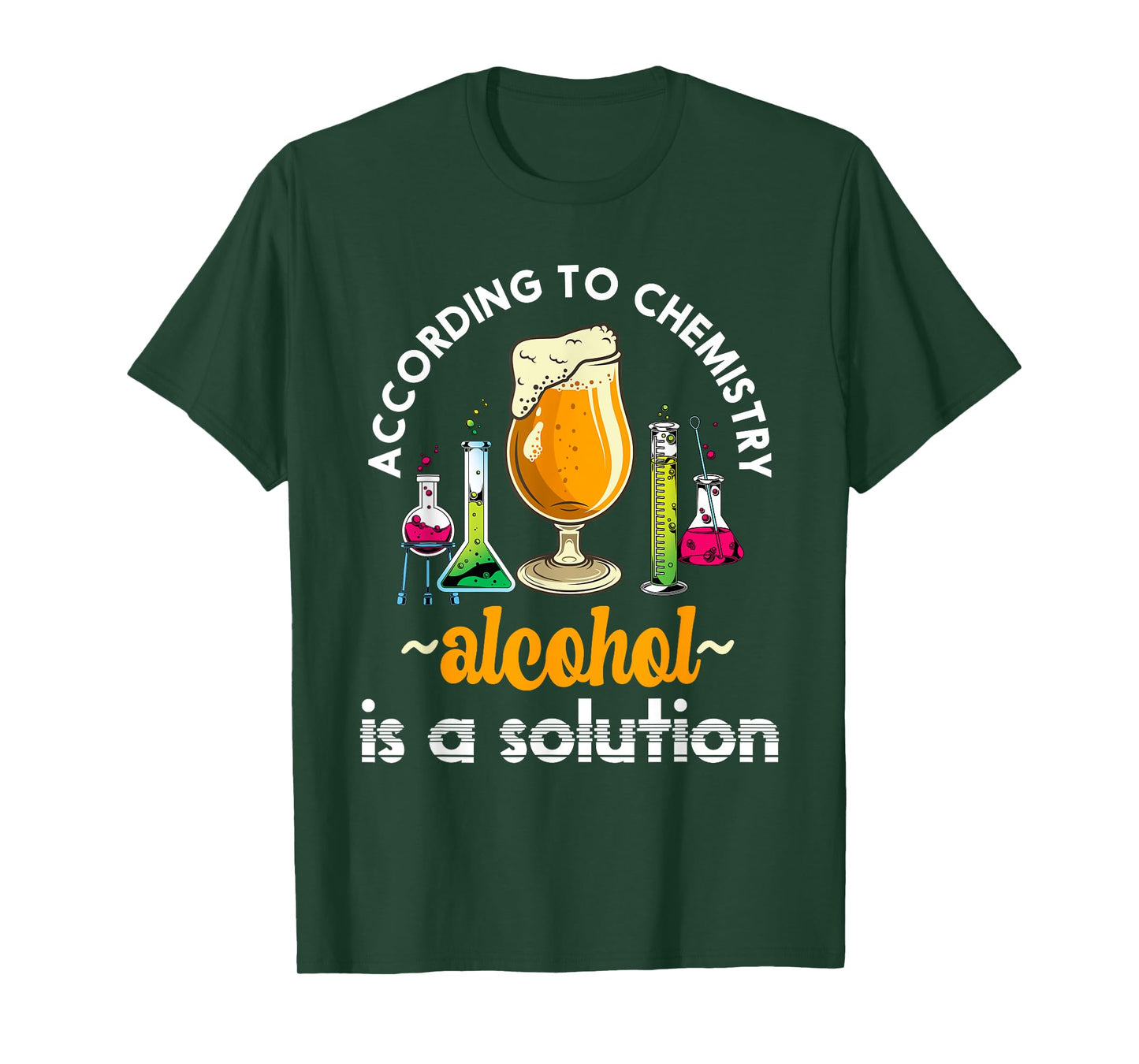 According To Chemistry Alcohol Is A Solution Funny Chemistry T-Shirt