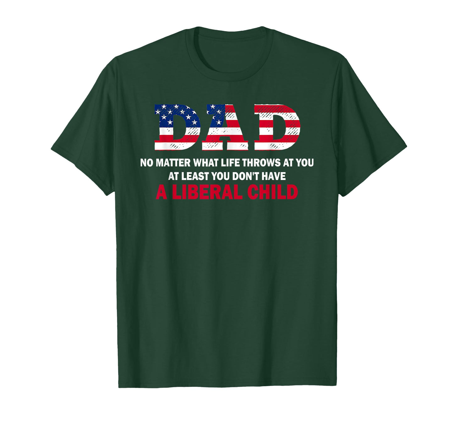 Dad at Least You Don't Have A Liberal Child Happy Father Day T-Shirt
