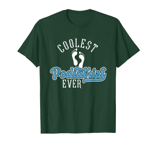 Coolest Podiatrist Ever | Podiatry | Foot Doctor Podiatrist T-Shirt
