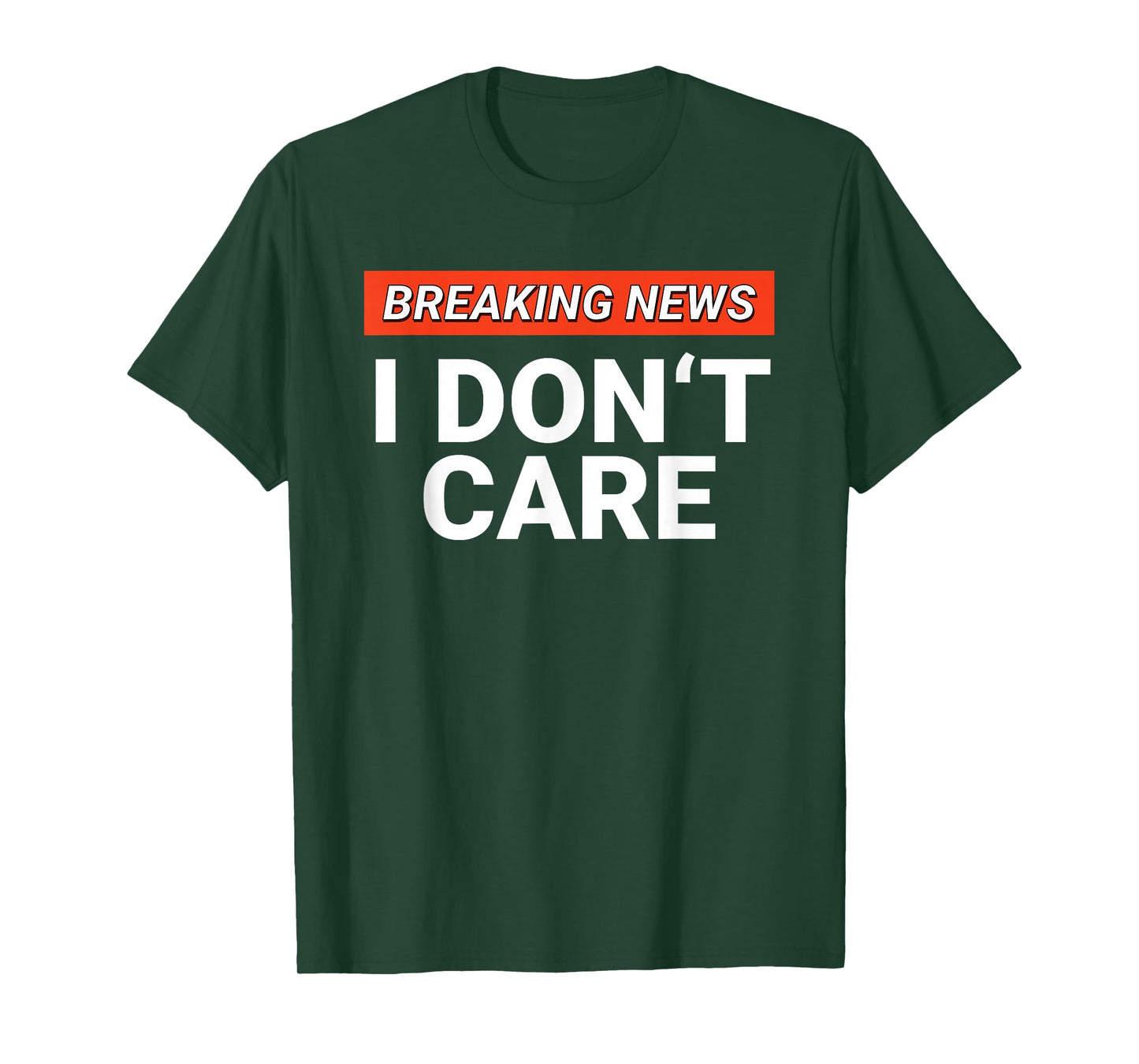 Funny Breaking News I Don't Care Sarcasm Humor Sarcastic T-Shirt