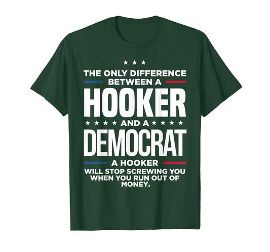 The Only Difference Between Hooker And A Democrat A Hooker T-Shirt