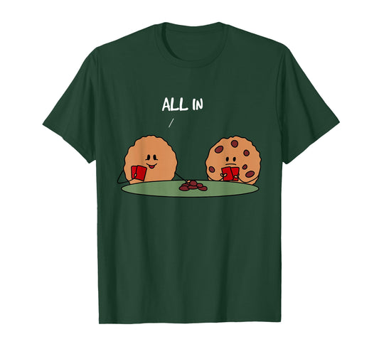All in Cookie - Funny Chocolate Chip Poker T-Shirt T-Shirt