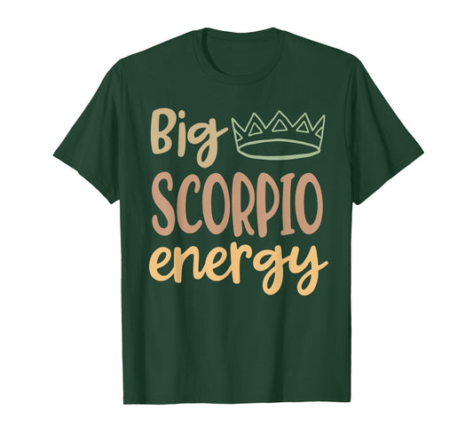 Scorpio Queen King Big Scorpio Energy Scorpio Women Men T-Shirt