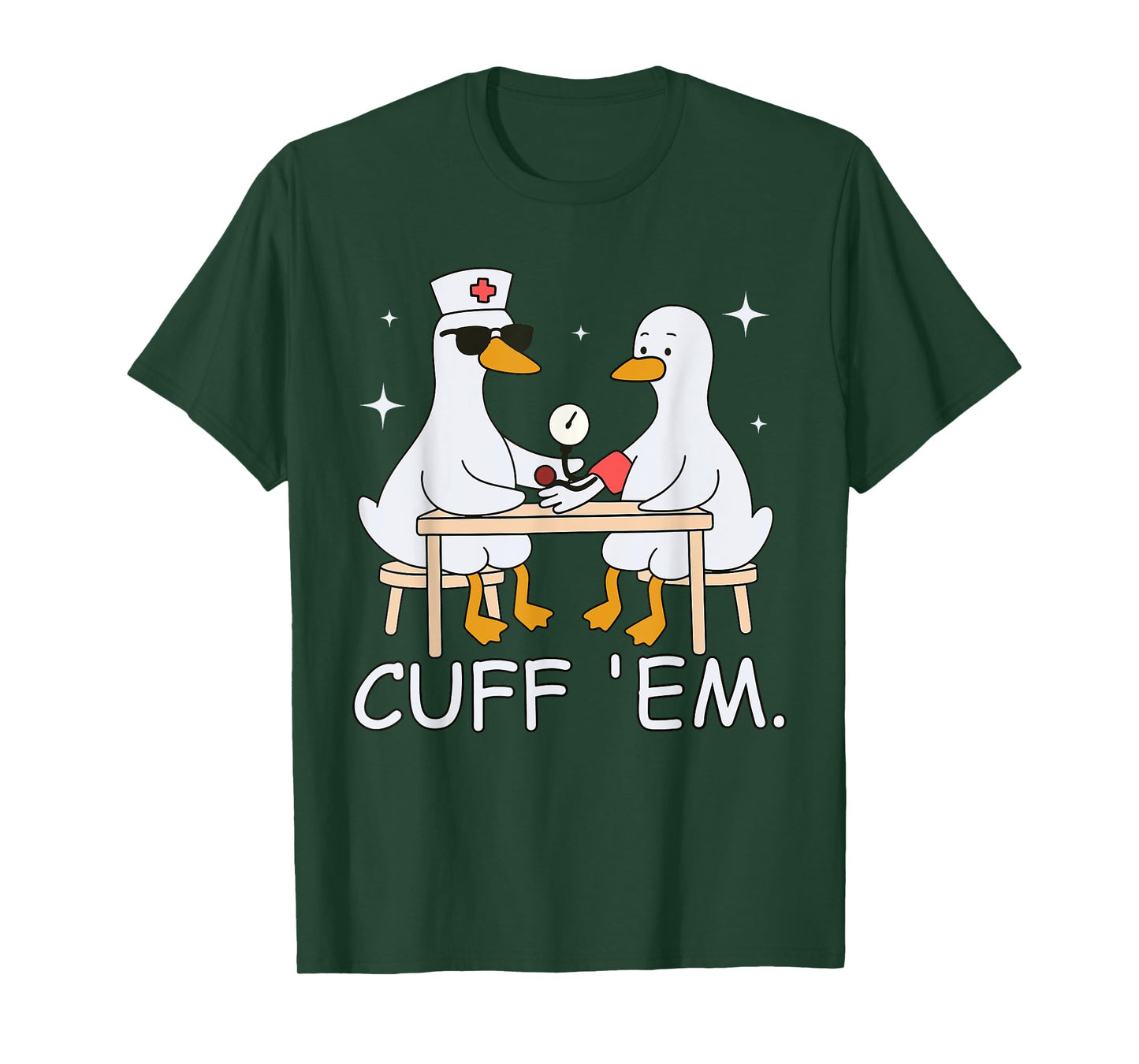 Cuff Em Funny ER Nurse Goose Medical Goose Men Women T-Shirt