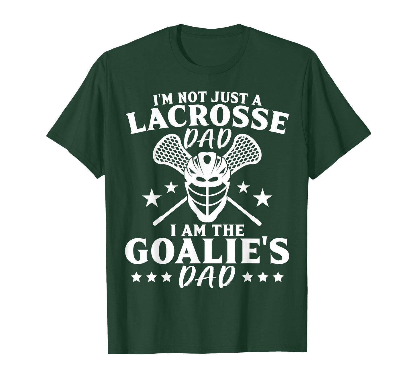 I'm Not Just A Lacrosse Dad I Am The Goalie's Dad Proud Lax T-Shirt