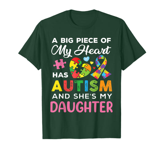A Big Piece of My Heart Has Autism and She is My Daughter T-Shirt