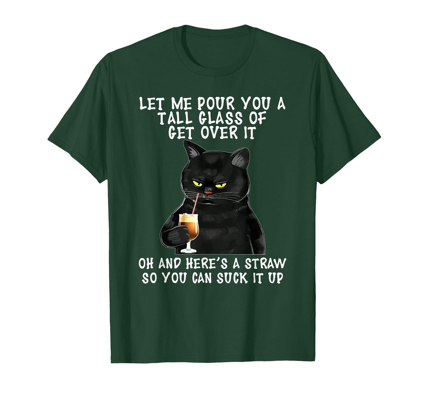 Let Me Pour You a Tall Glass of Get Over It, Funny Black Cat T-Shirt