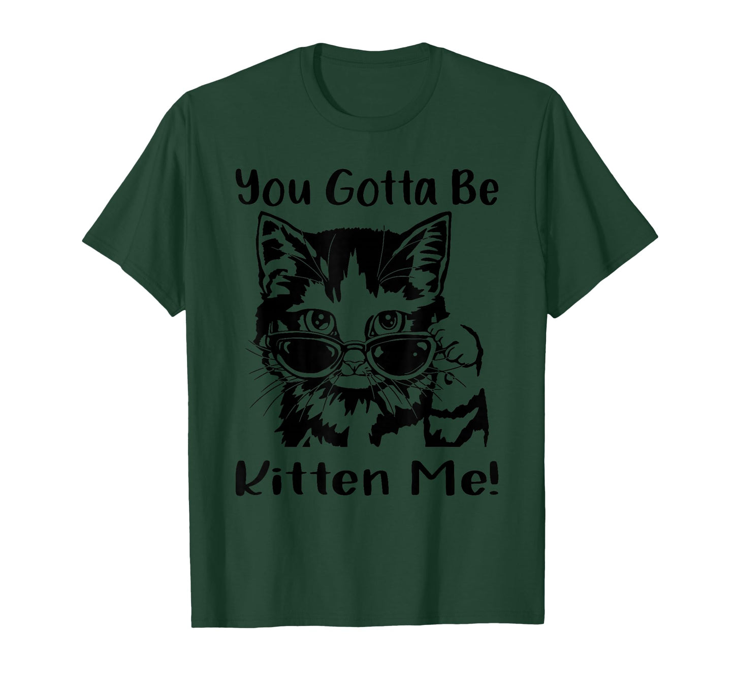 You Gotta Be Kitten Me, Funny Cat With Sunglasses, Cat Lover T-Shirt