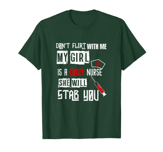 "Don't Flirt With Me, My Girl Is A Crazy Nurse..." T-Shirt T-Shirt