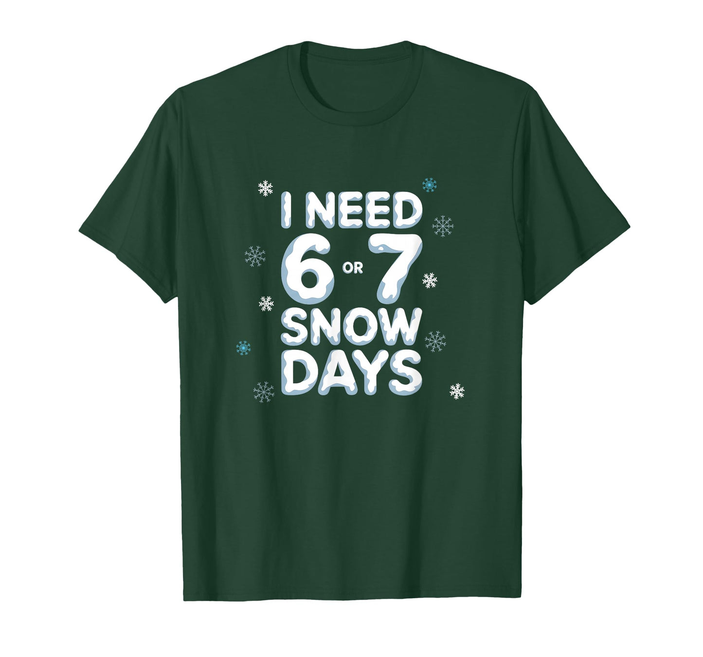 I Need 6 7 Snow Days Funny Snowy Day Teacher and School T-Shirt