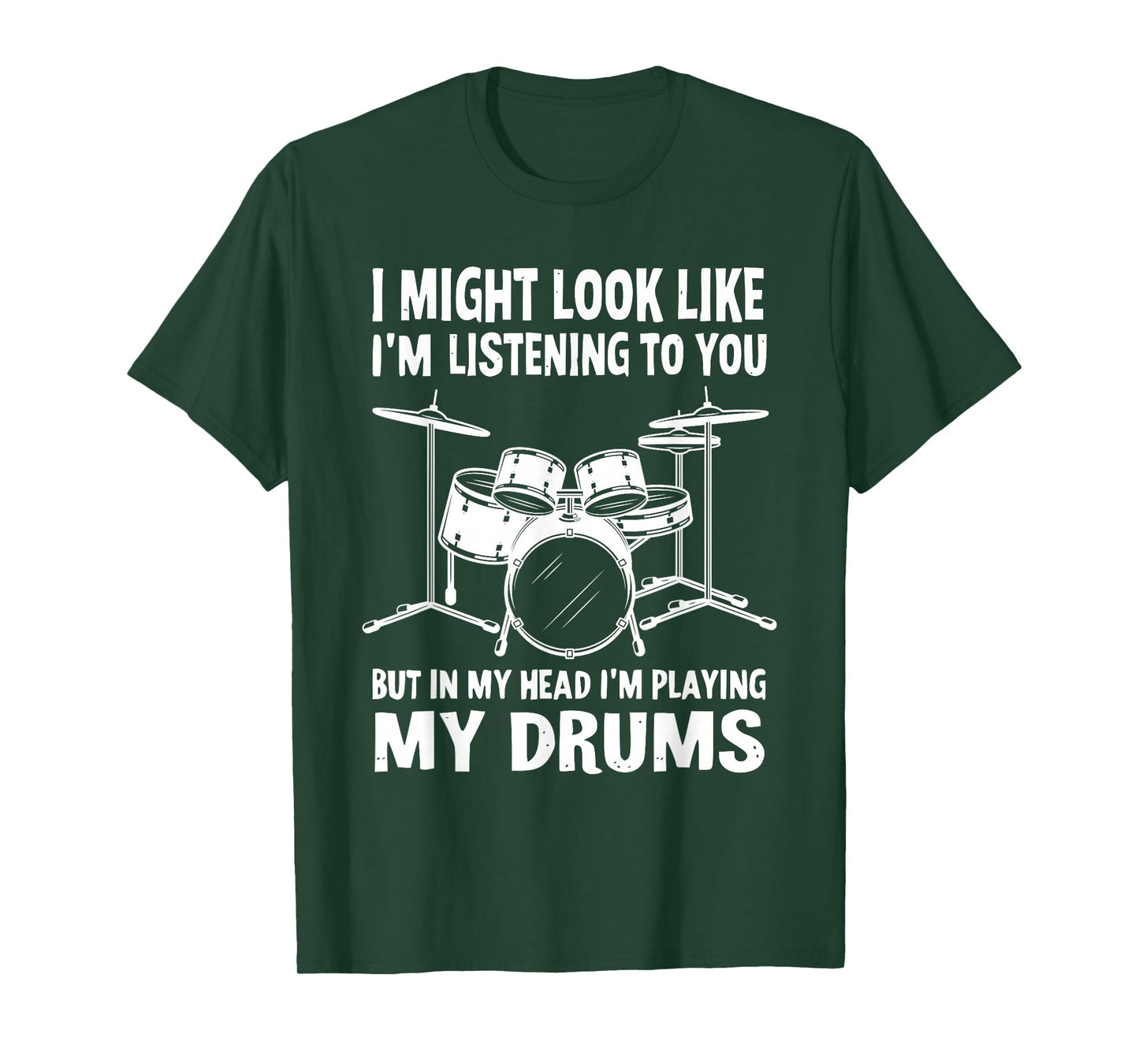 I Might Look Like I'm Listening To You But In My Head Drums T-Shirt