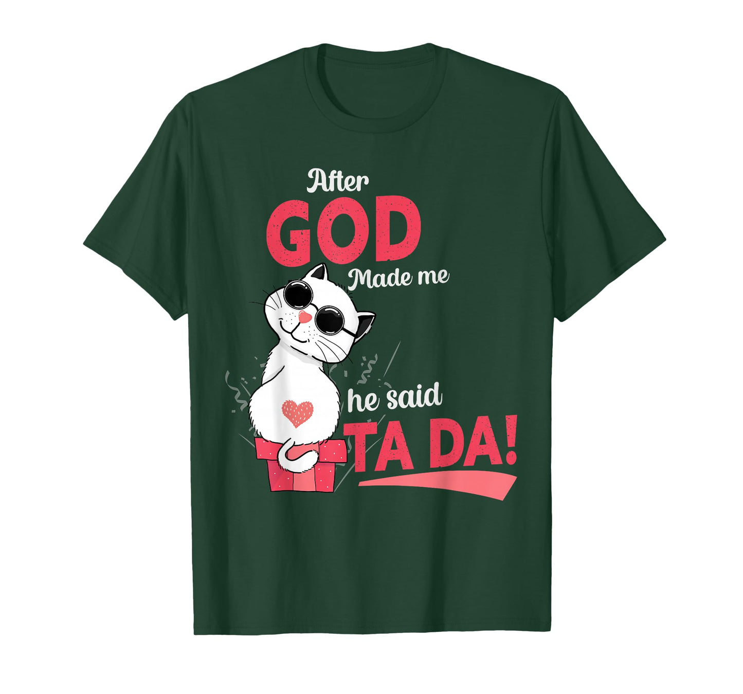 After God Made Me He Said Tada T-Shirt