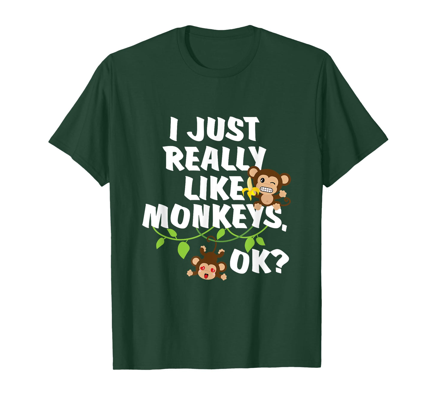 I Just Really Like Monkeys OK? Funny Monkey Gift T-Shirt