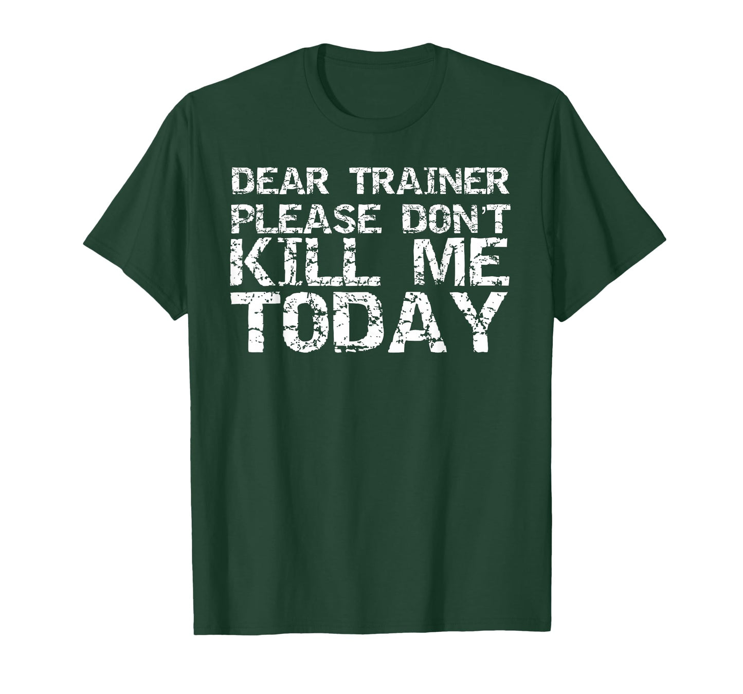 Funny Workout Shirt Dear Trainer Please Don't Kill Me Today T-Shirt