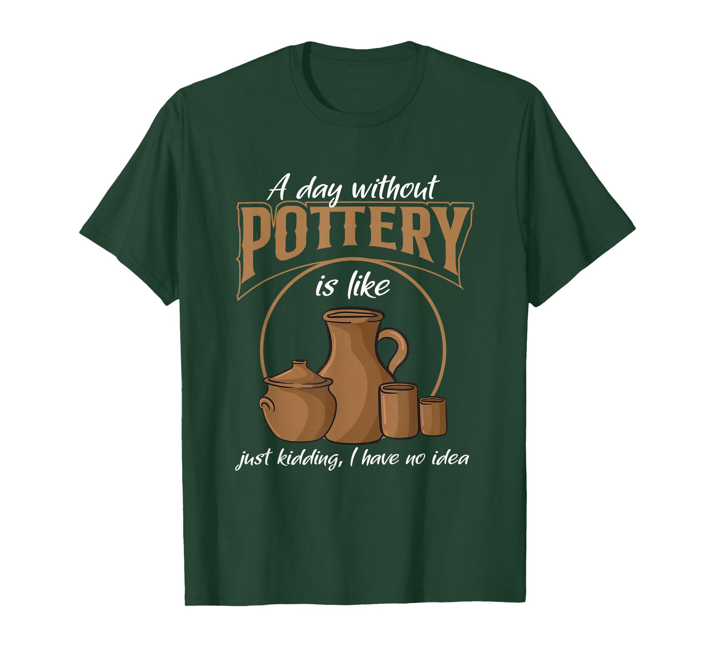 A Day Without Pottery Teacher Clay Kiln Ceramics Artist Men Women T-Shirt