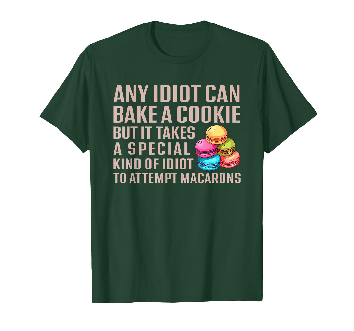 Any Idiot Can Bake A Cookie Special Idiot Attempt Macarons T-Shirt