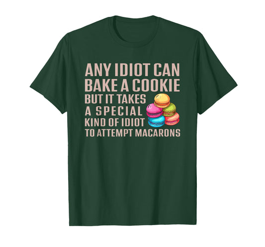 Any Idiot Can Bake A Cookie Special Idiot Attempt Macarons T-Shirt