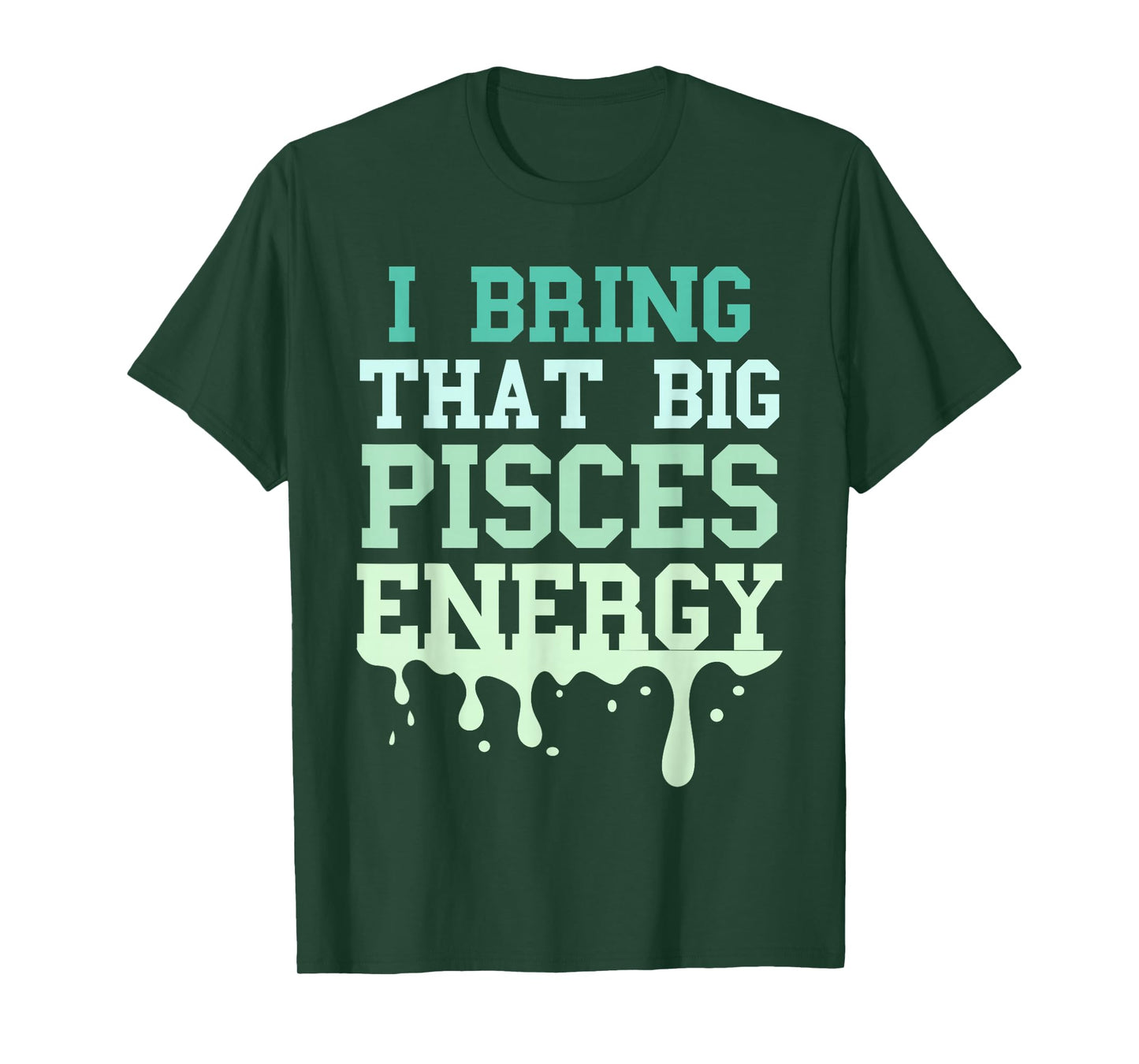 Big Pisces Energy Drip Men Women Zodiac Sign Birthday Season T-Shirt