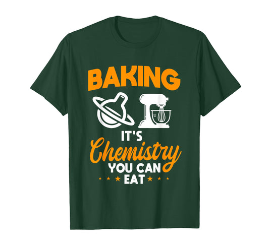 Baking It's Chemistry You Can Eat Pastry Chef Baker T-Shirt