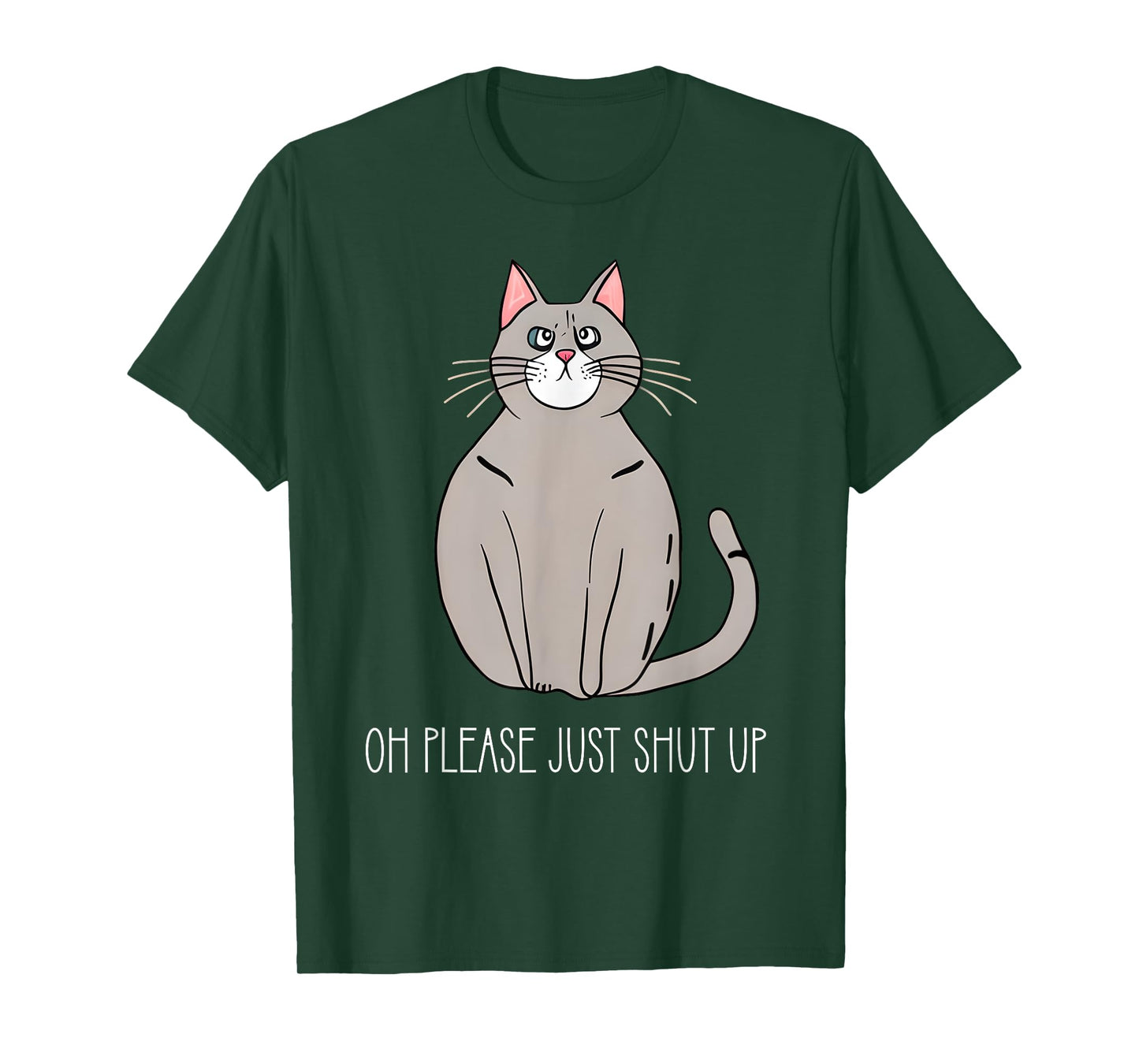 Oh Please Just Shut Up Funny Cat Collection T-Shirt for Men Women Kids