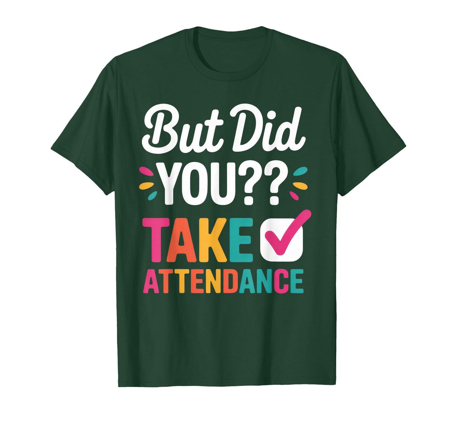 But Did You Take Attendance Funny Teacher Back to School T-Shirt