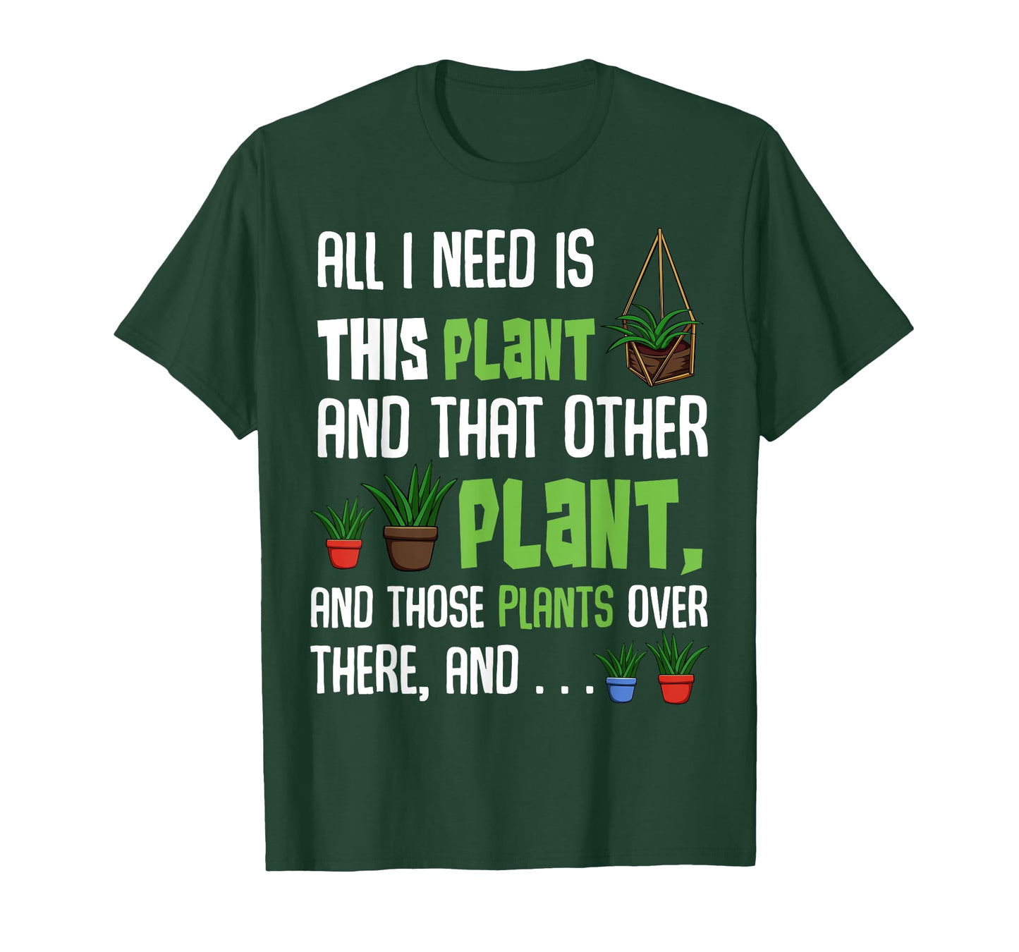 All I Need Is This Plant And That Other Plant Lover Tee T-Shirt