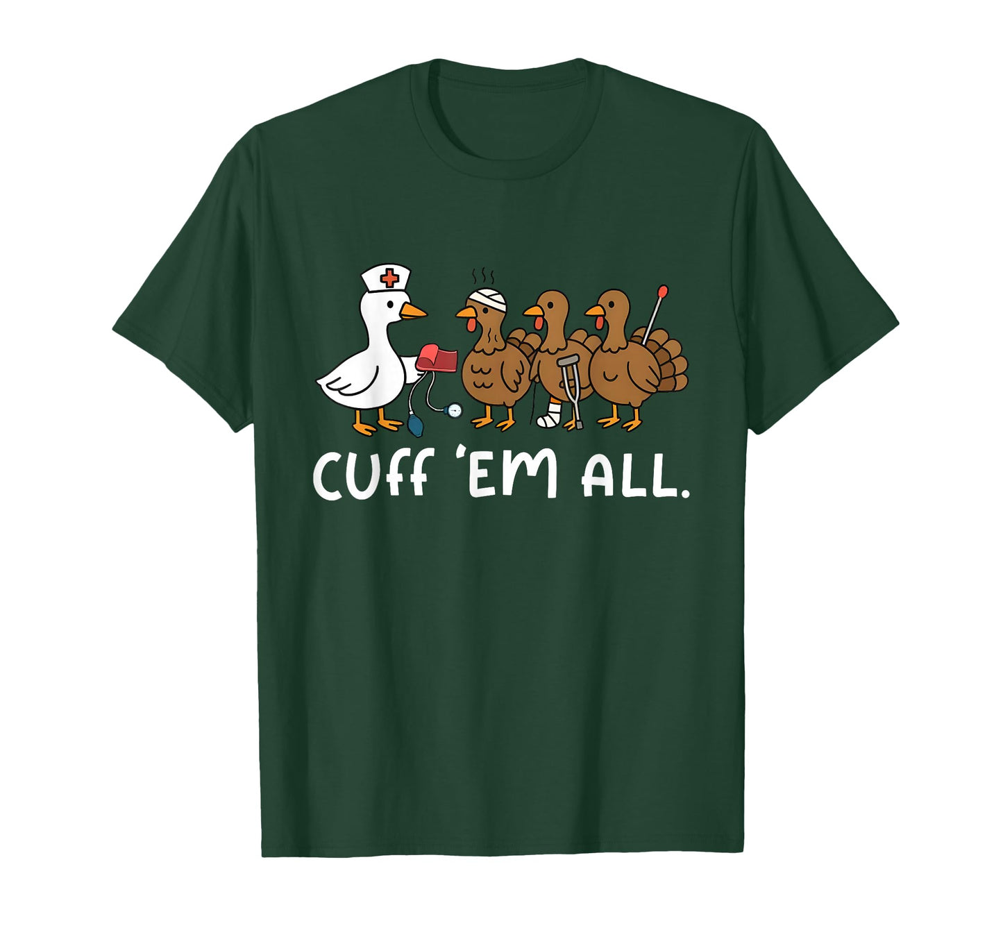 Cuff Em Funny Goose Nurse Turkey Thanksgiving ER Nurse T-Shirt