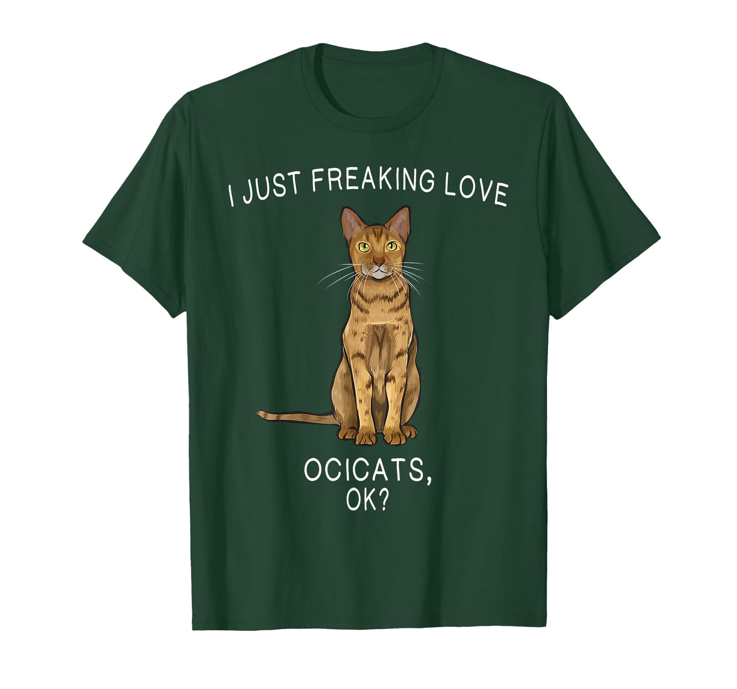 I Just Freaking Love Ocicats Ok? Cats Gift T-Shirt