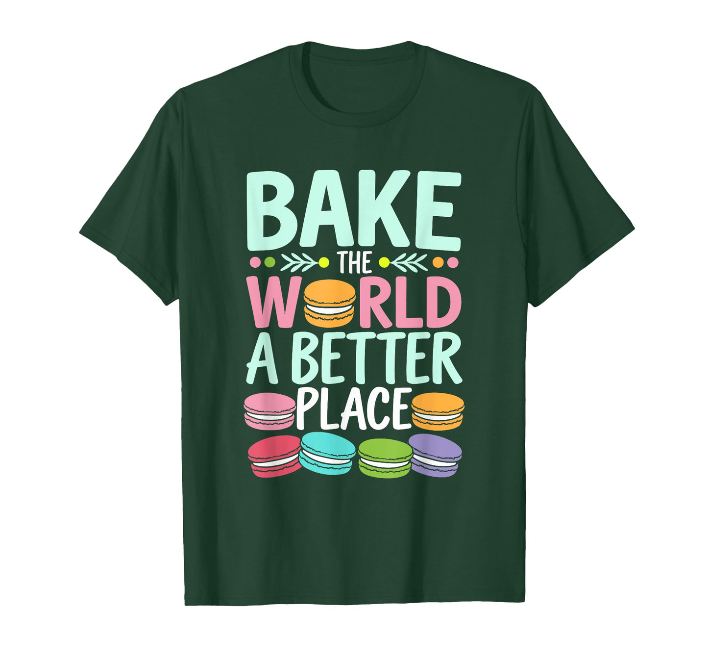Bake The World A Better Place Funny Macaron Baking T-Shirt