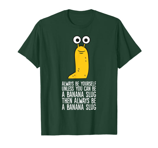 Always Be Yourself Unless You Can Be A Banana Slug T-Shirt