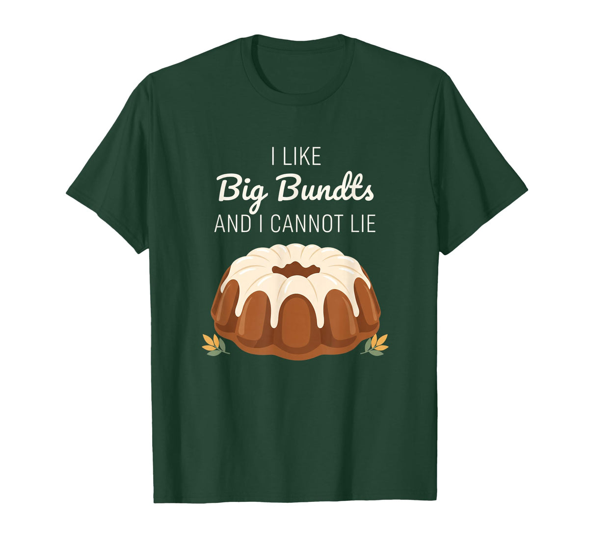 I Like Big Bundts and I Cannot Lie, Funny Bundt Cake Baking T-Shirt