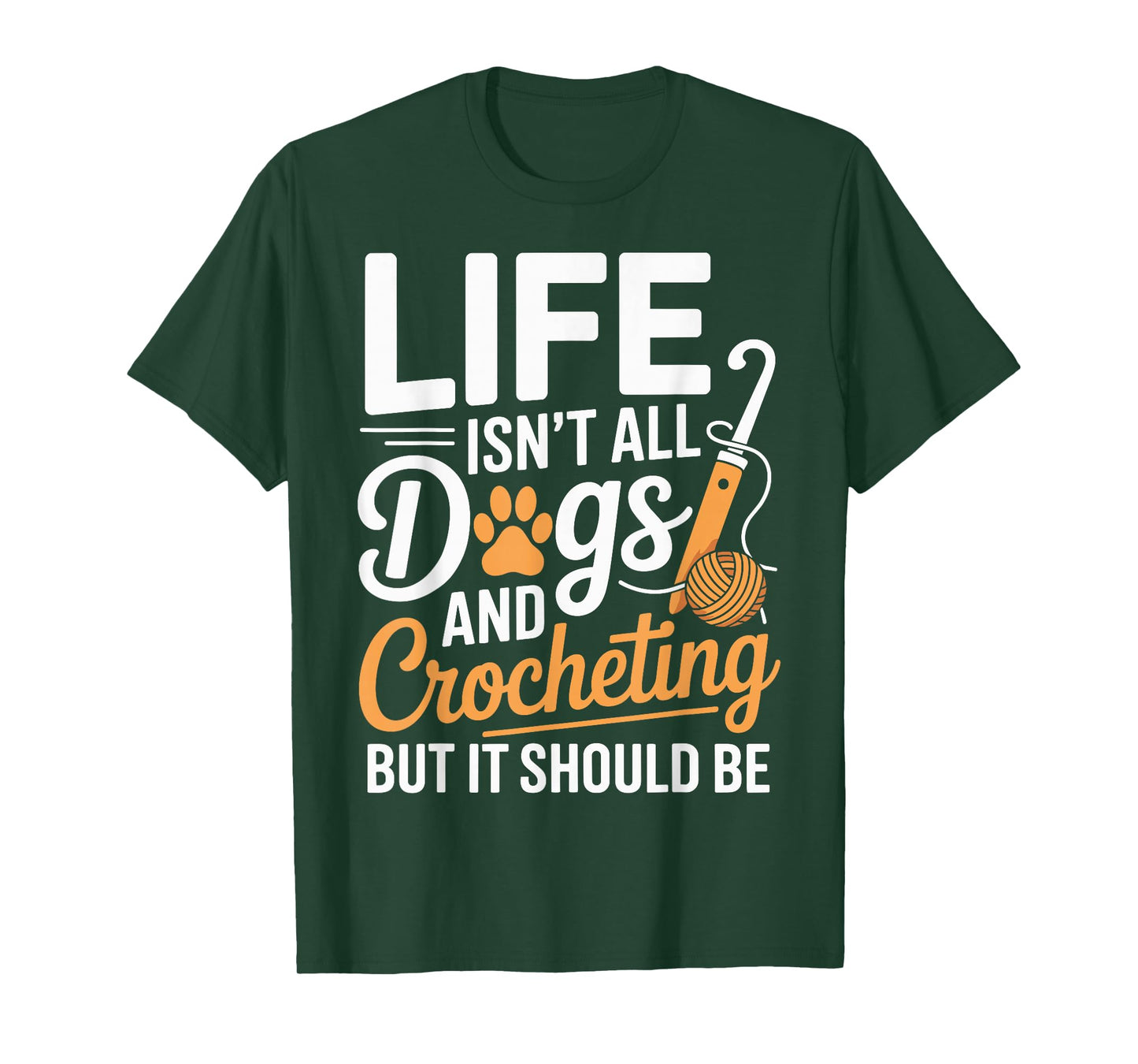Life Isn't All Dogs And Crocheting Funny Crochet T-Shirt
