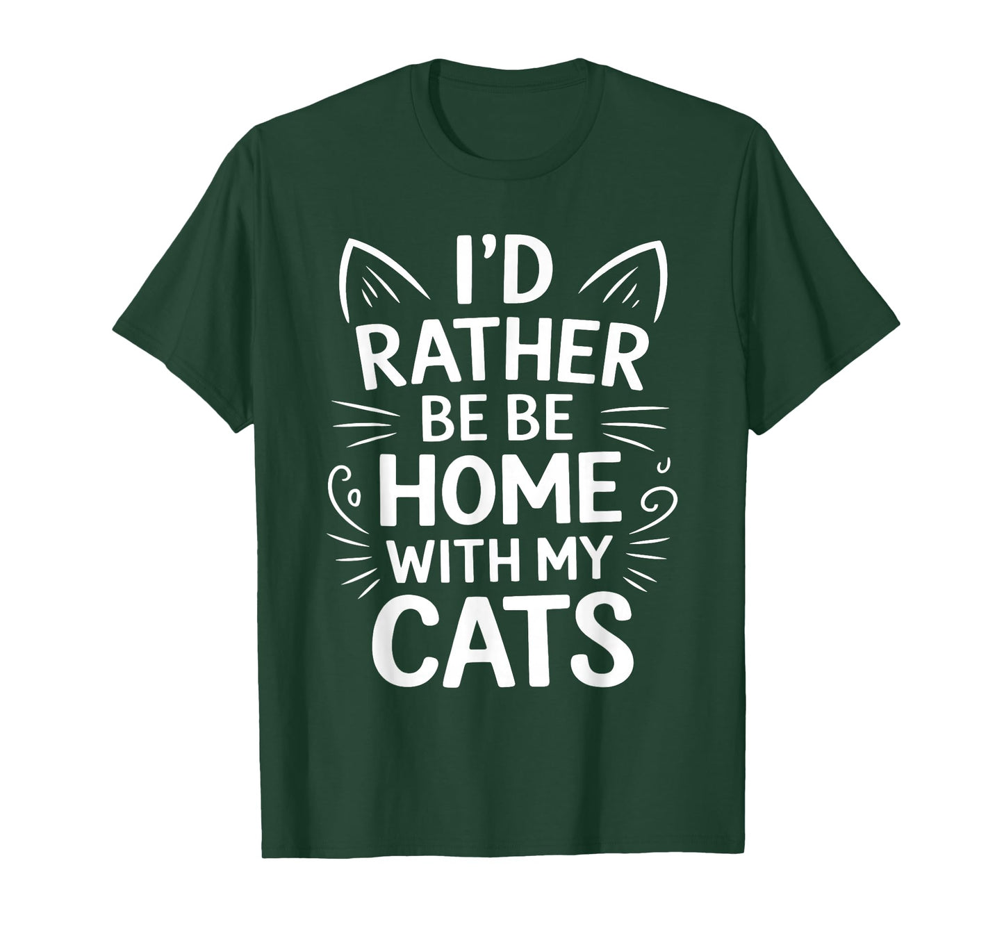I'd Rather Be At Home With My Cats Kitten Funny Cats Humor T-Shirt