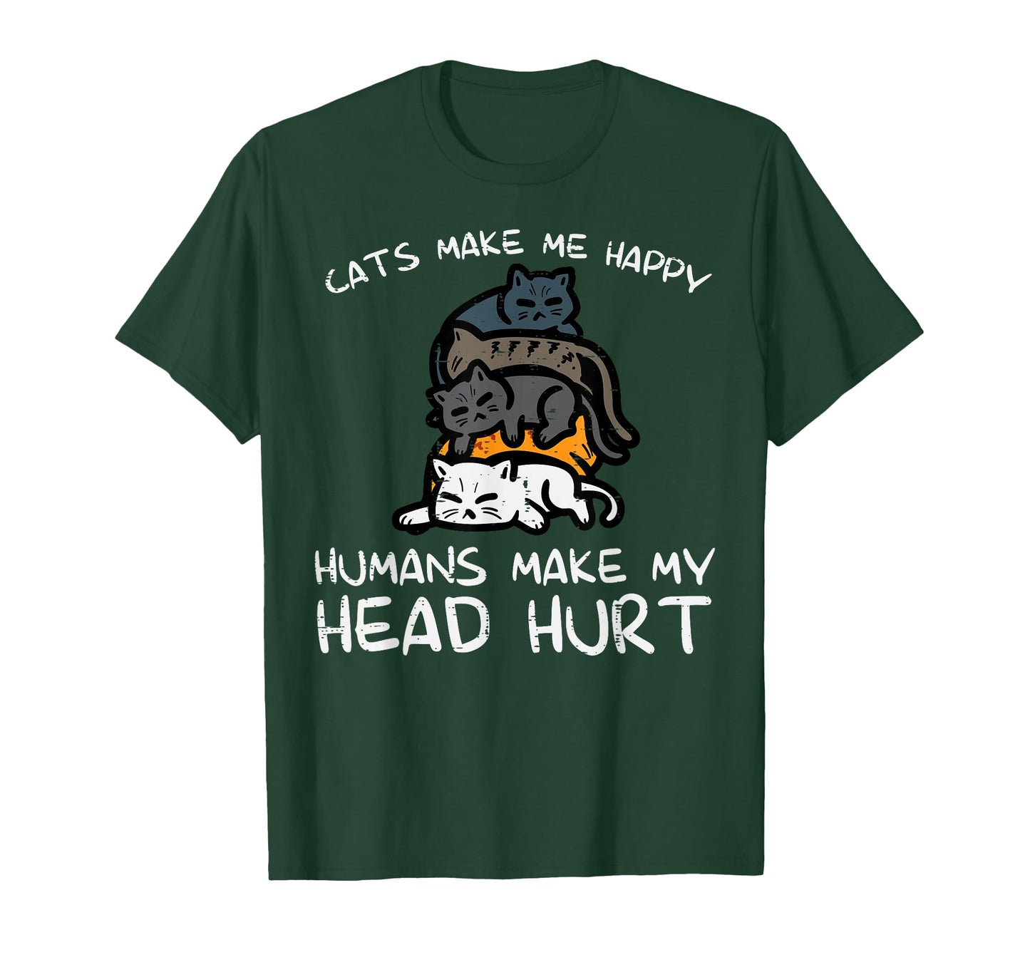 Cats Make Me Happy Humans Funny Kitten Fur Mom Dad Men Women T-Shirt
