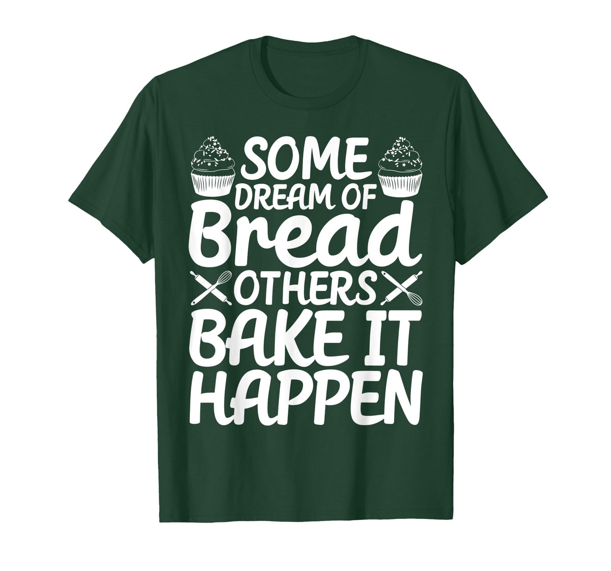 Funny Bread Baking Baker Bake It Happen T-Shirt