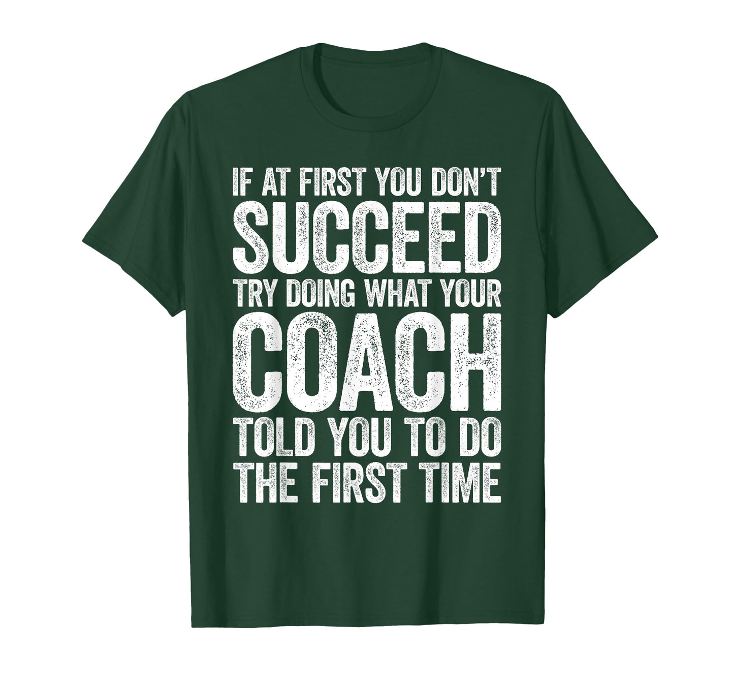If At First You Dont Succeed Try Doing What Your Coach Shirt T-Shirt