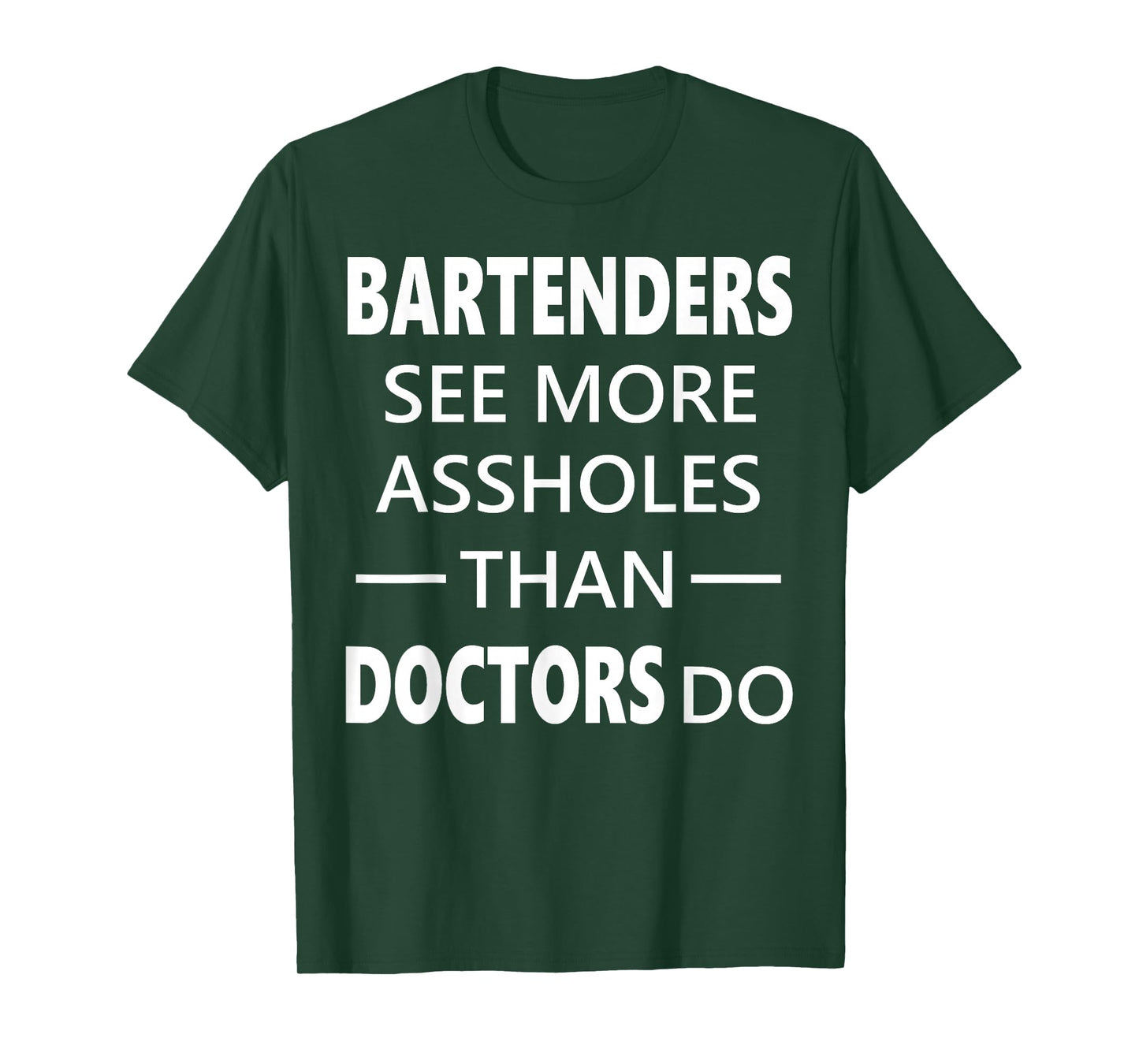 Bartenders See More Assholes Than Doctors Do Funny Bar Shirt T-Shirt