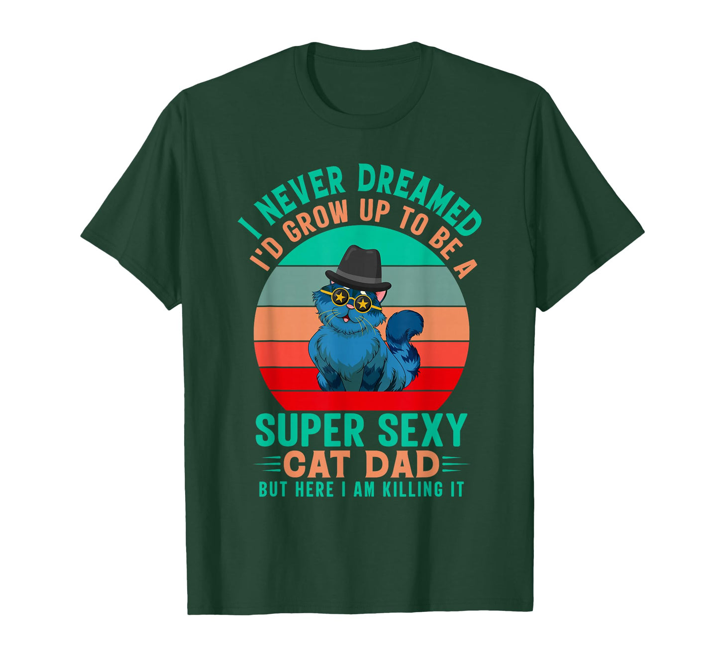 I Never Dreamed I'd Grow Up To Be A Sexy Cat Dad Funny Cat T-Shirt