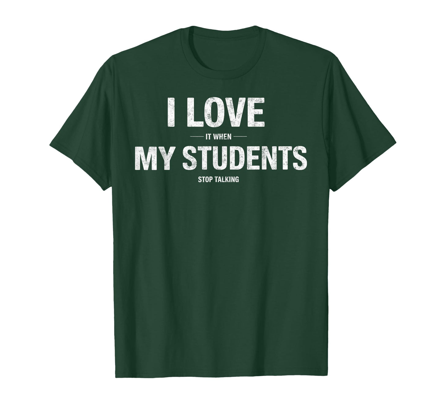 I Love It When My Students Stop Talking Teacher Funny Joke T-Shirt