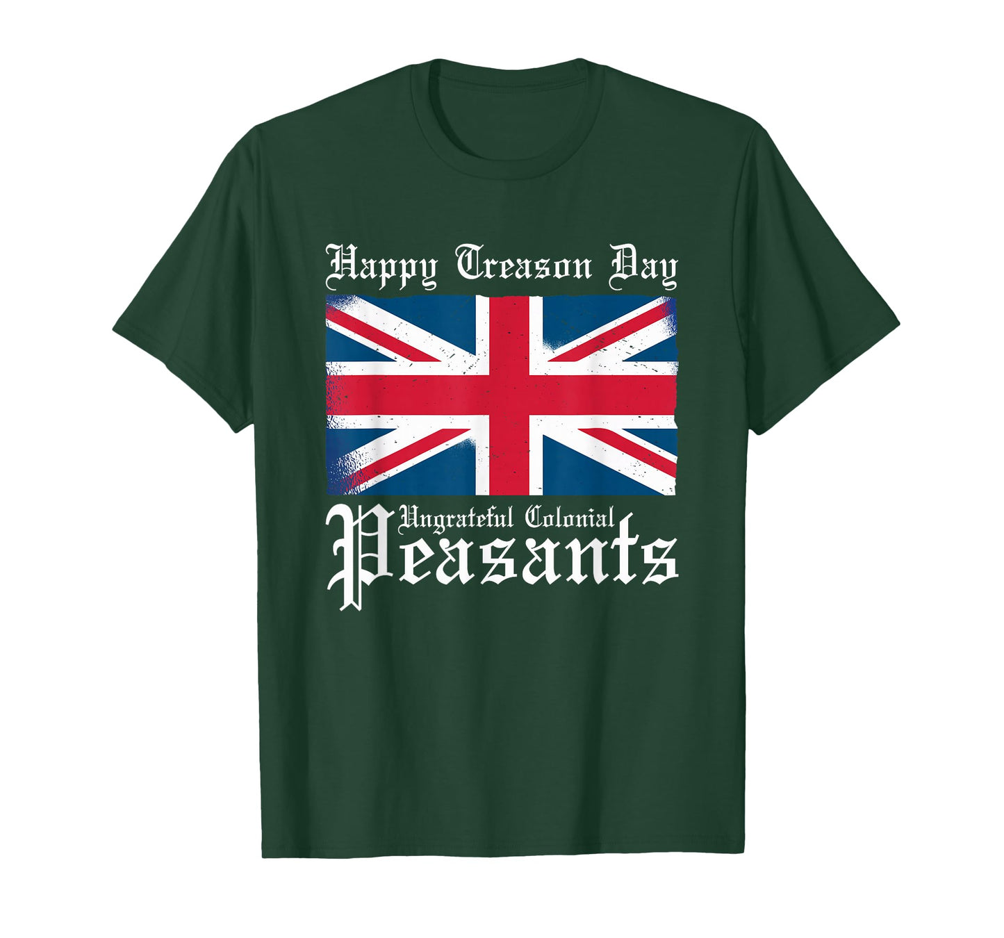 Happy Treason Day Ungrateful Colonial Peasants 4th of July T-Shirt