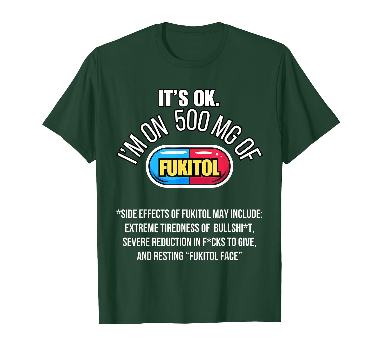 It's ok I'm on 500mg of Fukitol Funny Sarcasm Fukitol T-Shirt