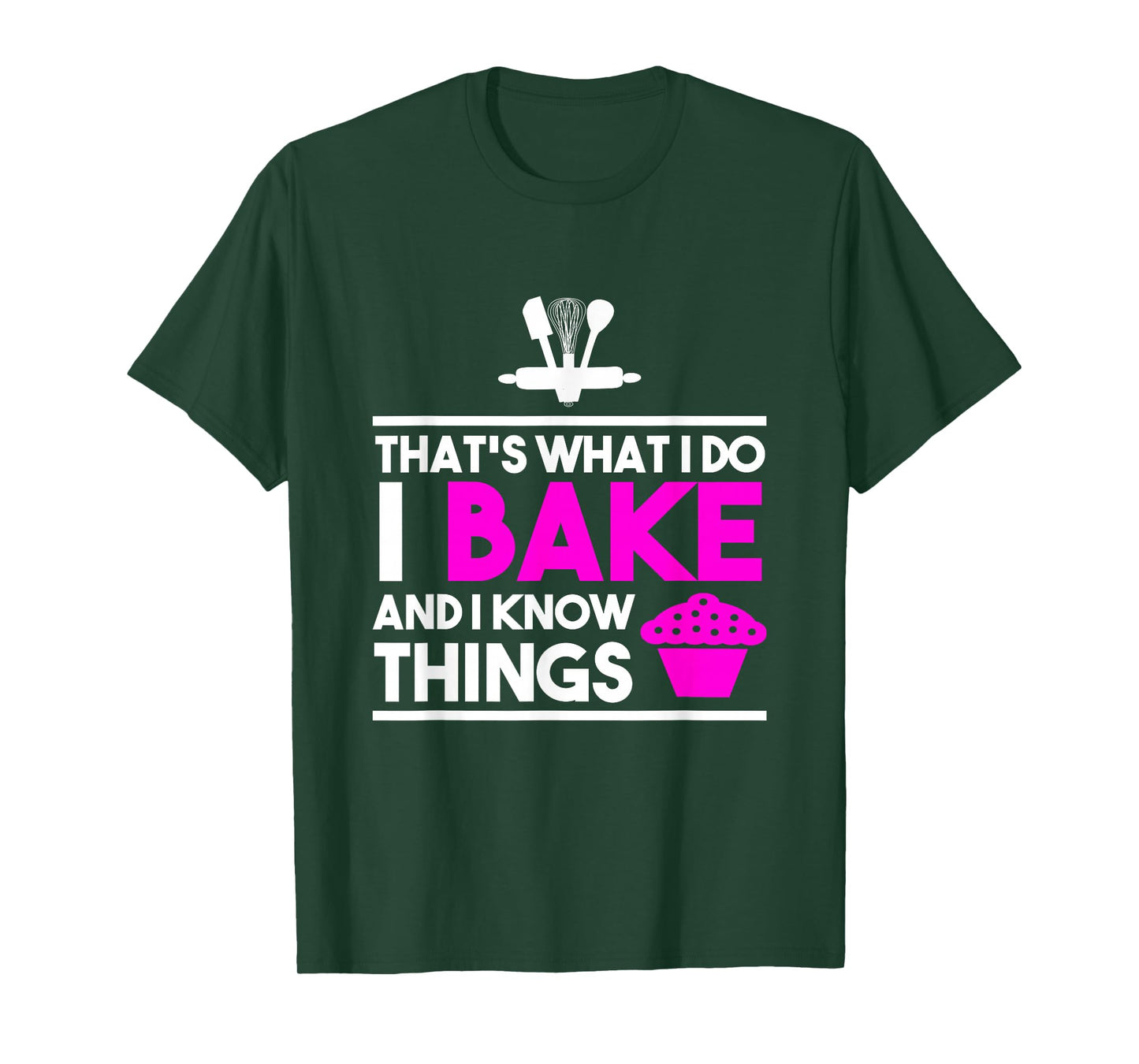 Baker Design - That's What I Do I Bake And I Know Things T-Shirt