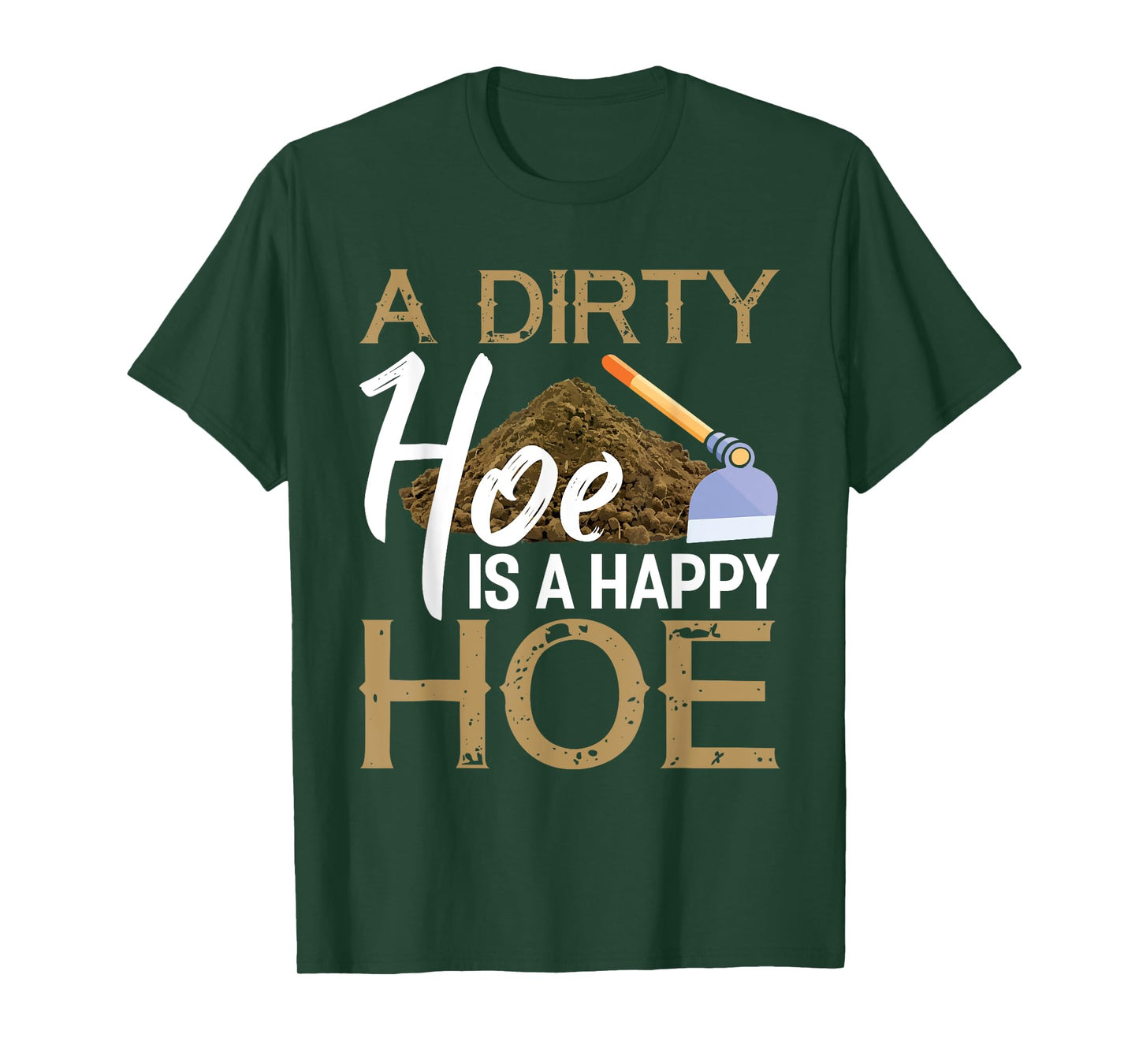 A Dirty Hoe Is A Happy Hoe Funny Garden Gardening Plant T-Shirt