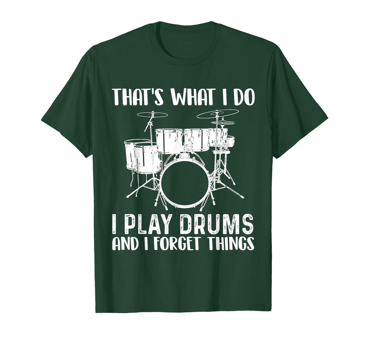 That's What I Do I Play Drums and I Forget Things Drumming T-Shirt