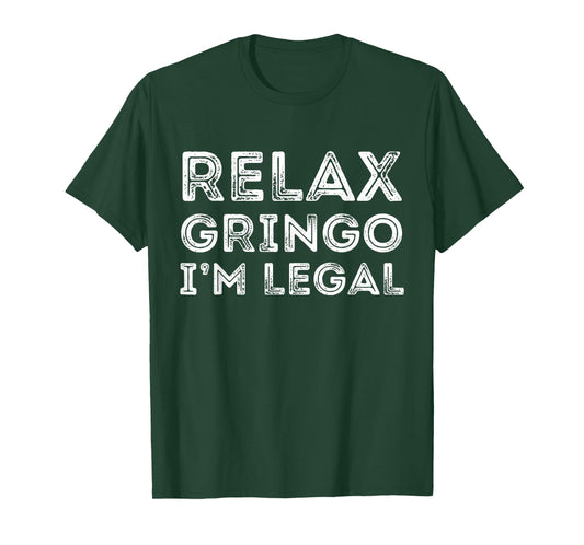Relax Gringo I'm Legal Funny Anti-Trump Mexican American T-Shirt