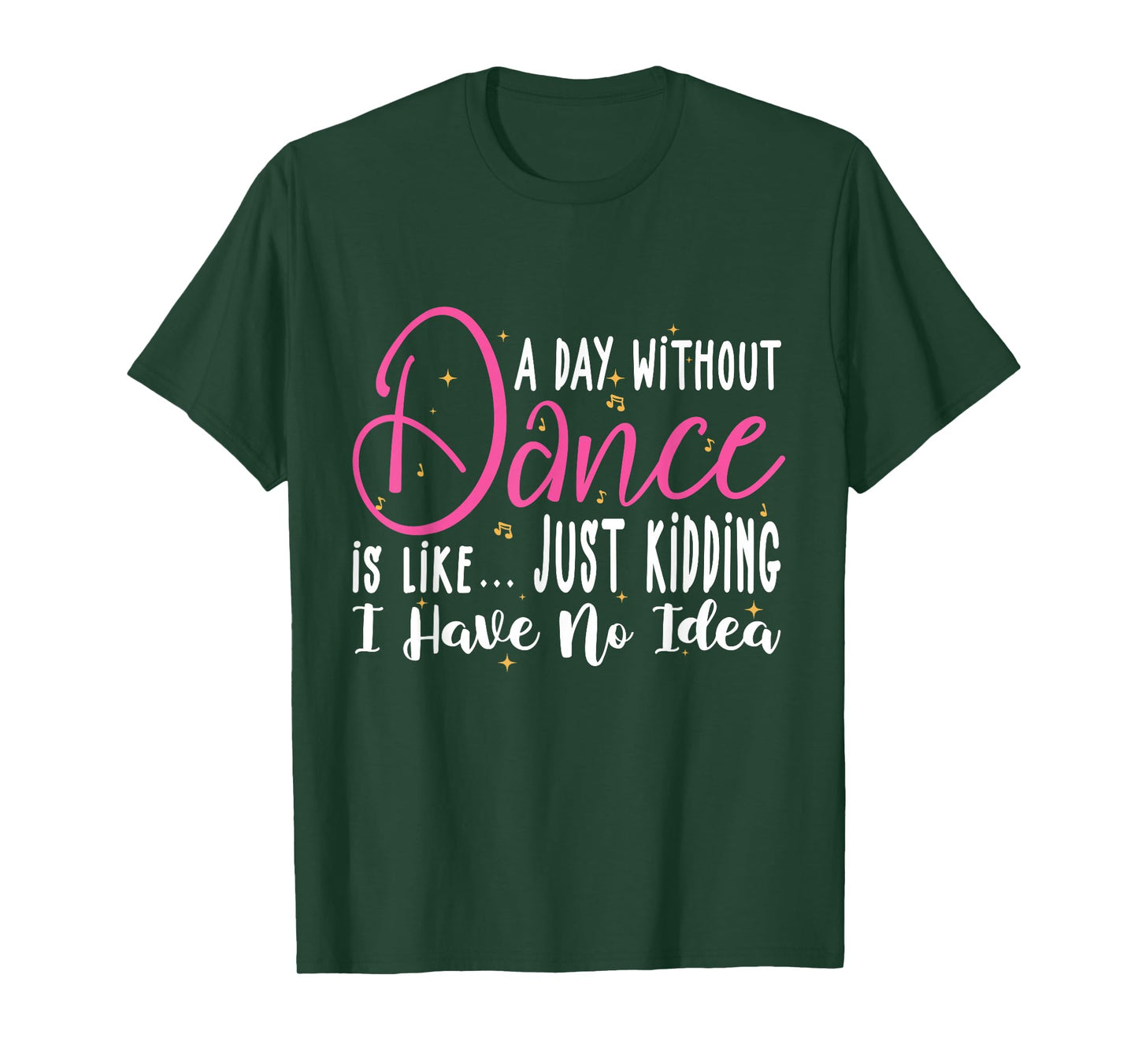 A Day Without Dance is Like Gifts Tee. Funny Dance T-Shirt
