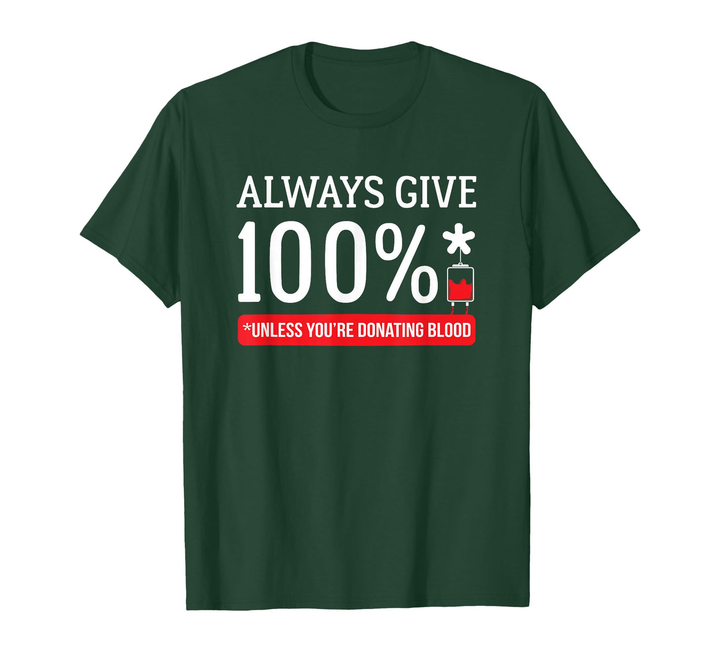 Always Give 100 Percent Unless You're Donating Blood T Shirt T-Shirt