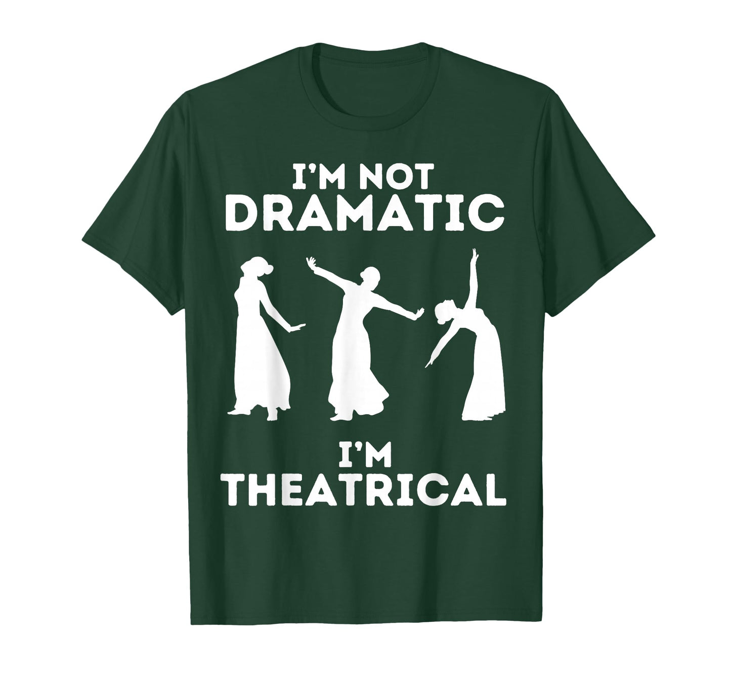 I'm Not Dramatic I'm Theatrical - Funny Drama T-Shirt